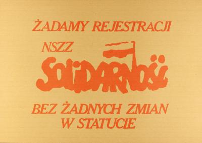 Plakat „Solidarności“ - Plakat „Solidarności“ z żądaniem rejestracji NSZZ Solidarność bez żadnych zmian w statucie, ok. 1981 r. 
