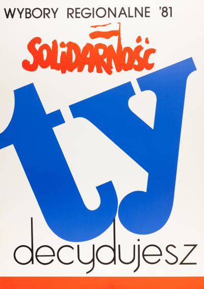 Plakat „Solidarności“ - Ty decydujesz, plakat „Solidarności“ do wyborów regionalnych w 1981 r. 