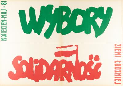 Plakat „Solidarności“ - Plakat wyborczy dotyczący Wyborów „Solidarności“ Ziemi Łódzkiej w kwietniu i maju 1981 r., 1981. 