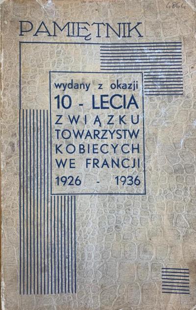 Pamiętnik wydany z okazji 10-lecia Związku Towarzystw Kobiecych we Francji 1926 – 1936