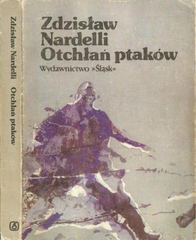 Zdzisław Nardelli „Otchłań ptaków” - Zdzisław Nardelli “Otchłań ptaków”, Verlag “Śląsk”, Katowice 1989, cover.