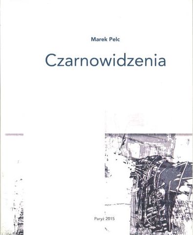 Okładka książki poetyckiej Marka Pelca pt. „Czarnowidzenia”, wydanej w Paryżu w 2015 r.