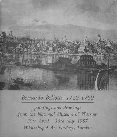 Ausstellungskatalog, London 1957 - Ausstellungskatalog Bernardo Belotto 1720-1780, paintings and drawings from the National Museum of Warsaw, 30.4.-30.5.1957, Whitechapel Art Gallery, London 